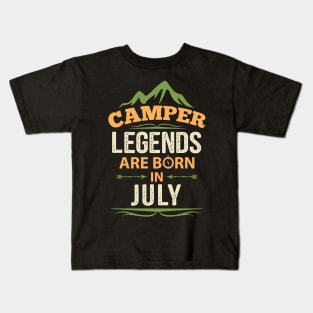 Camper Legends Are Born In July Camping Quote Kids T-Shirt